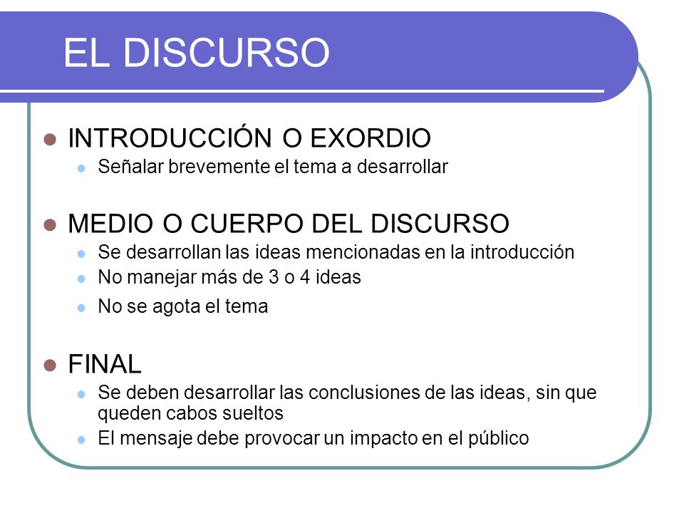 EL DISCURSO INTRODUCCIÓN O EXORDIO MEDIO O CUERPO DEL DISCURSO FINAL