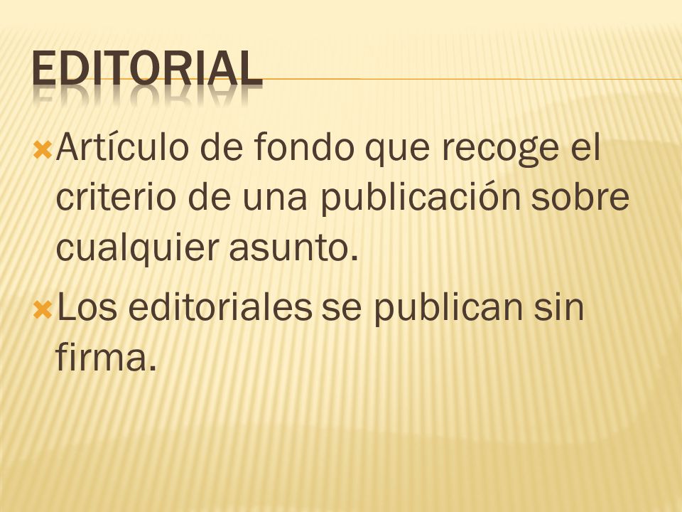 Editorial Artículo de fondo que recoge el criterio de una publicación sobre cualquier asunto.