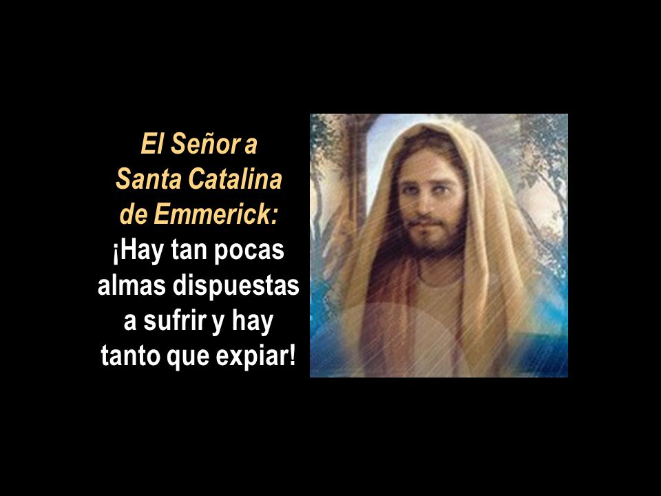 El Señor a Santa Catalina de Emmerick: ¡Hay tan pocas almas dispuestas a sufrir y hay tanto que expiar!