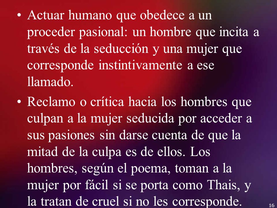 Actuar humano que obedece a un proceder pasional: un hombre que incita a través de la seducción y una mujer que corresponde instintivamente a ese llamado.