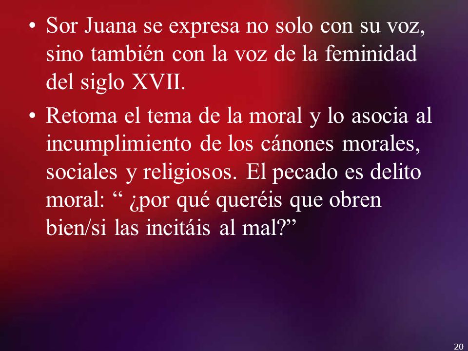 Sor Juana se expresa no solo con su voz, sino también con la voz de la feminidad del siglo XVII.