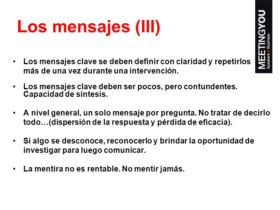 Los mensajes (III) Los mensajes clave se deben definir con claridad y repetirlos. más de una vez durante una intervención.