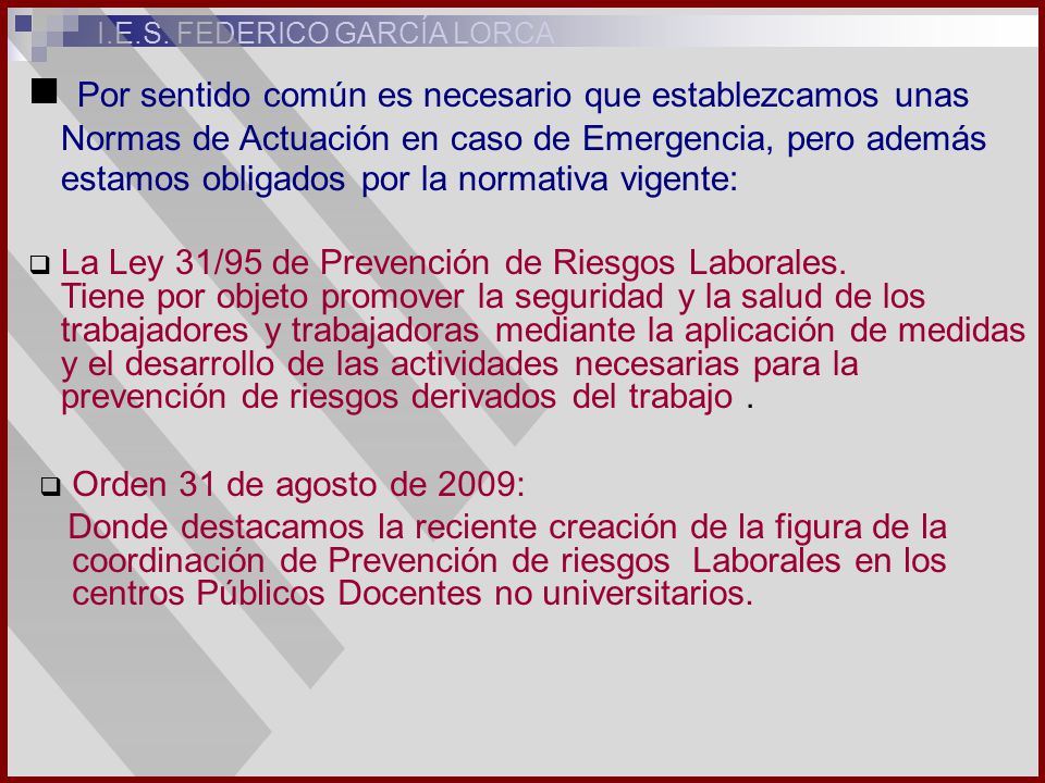 Por sentido común es necesario que establezcamos unas Normas de Actuación en caso de Emergencia, pero además estamos obligados por la normativa vigente:
