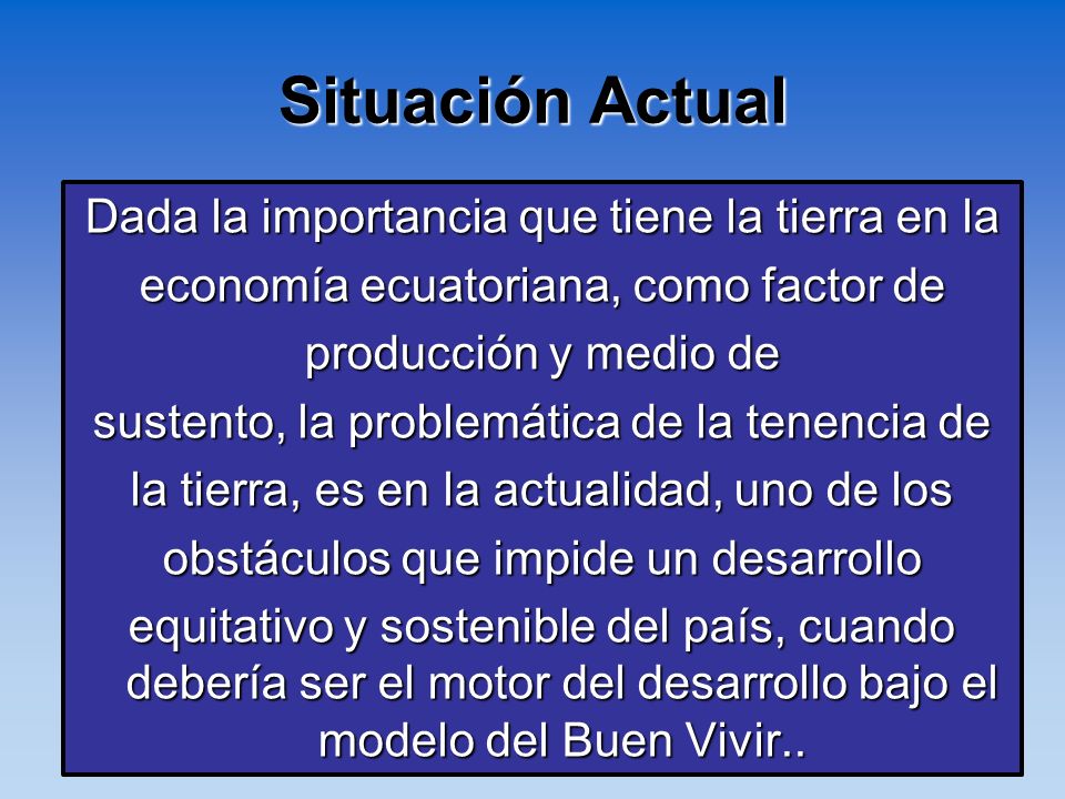 Situación Actual Dada la importancia que tiene la tierra en la