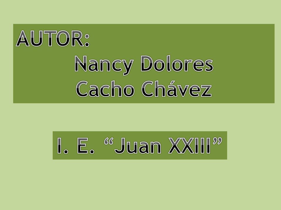 AUTOR: Nancy Dolores Cacho Chávez I. E. Juan XXIII