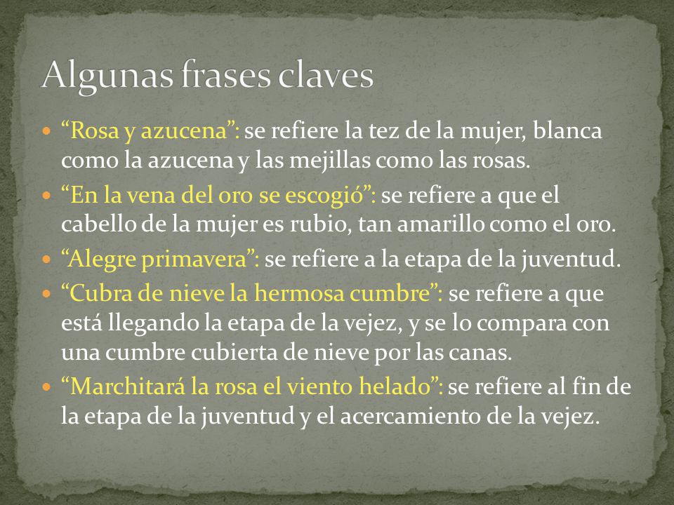 Algunas frases claves Rosa y azucena : se refiere la tez de la mujer, blanca como la azucena y las mejillas como las rosas.