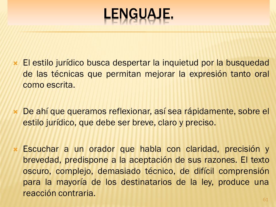 LENGUAJE. El estilo jurídico busca despertar la inquietud por la busquedad de las técnicas que permitan mejorar la expresión tanto oral como escrita.