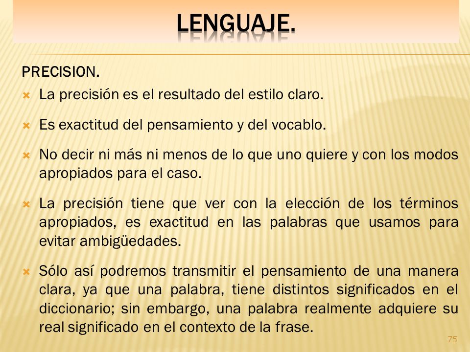 LENGUAJE. PRECISION. La precisión es el resultado del estilo claro.