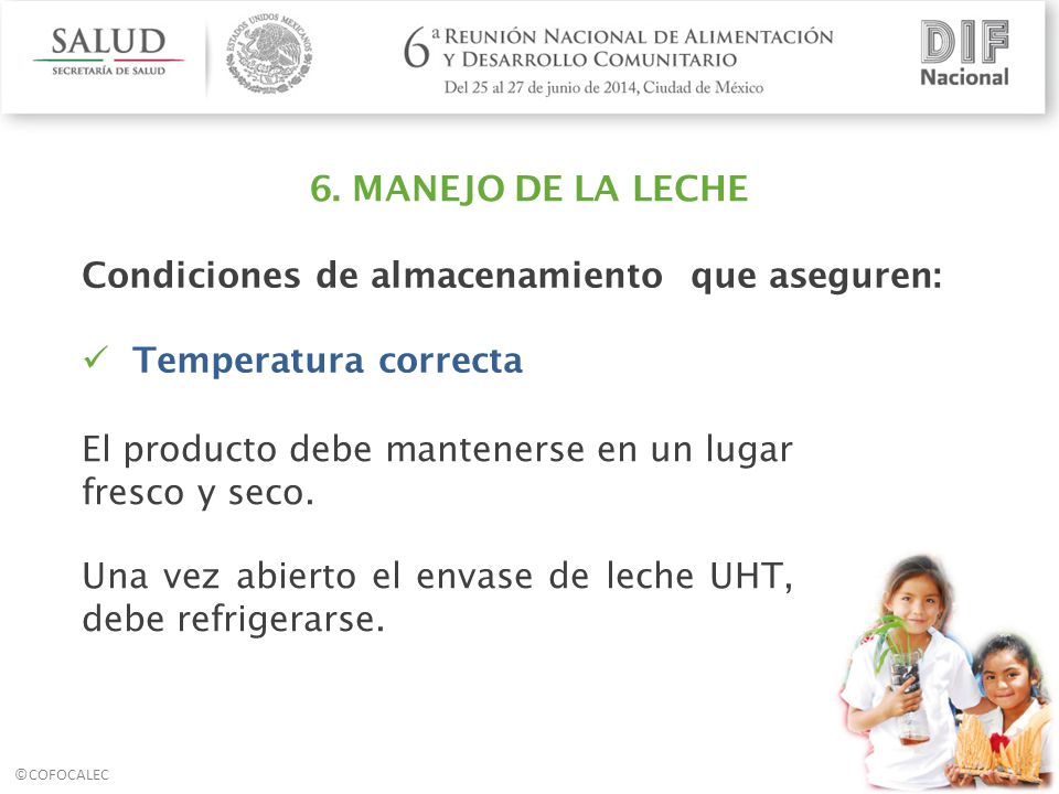 6. MANEJO DE LA LECHE Condiciones de almacenamiento que aseguren: Temperatura correcta. El producto debe mantenerse en un lugar fresco y seco.