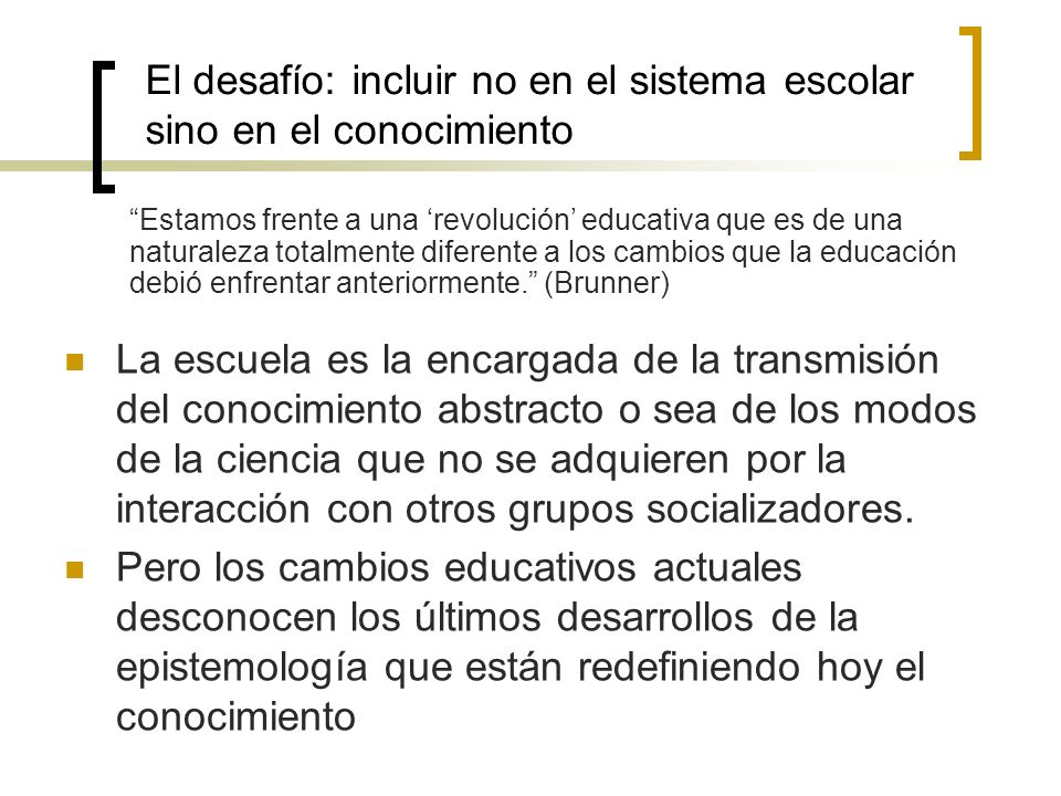 El desafío: incluir no en el sistema escolar sino en el conocimiento
