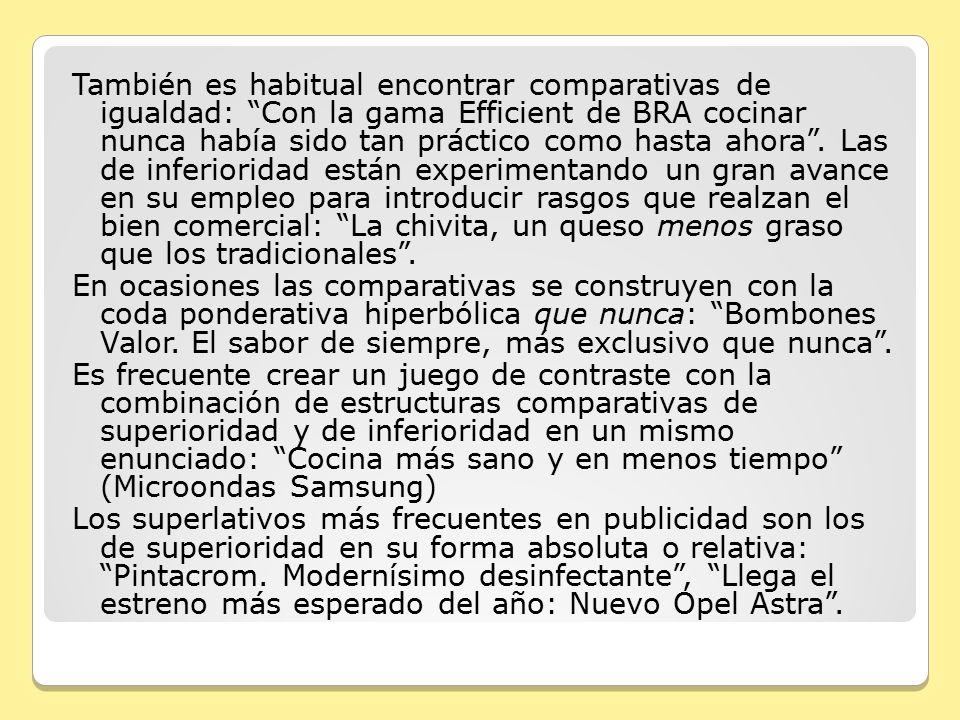 También es habitual encontrar comparativas de igualdad: Con la gama Efficient de BRA cocinar nunca había sido tan práctico como hasta ahora .