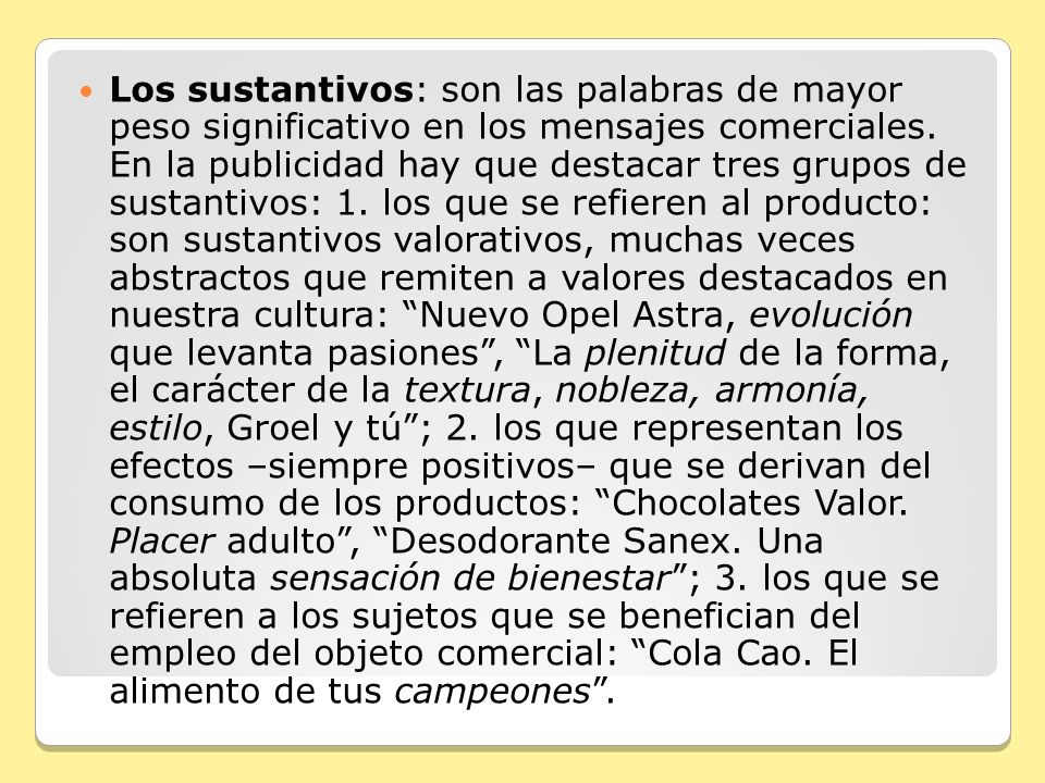 Los sustantivos: son las palabras de mayor peso significativo en los mensajes comerciales.