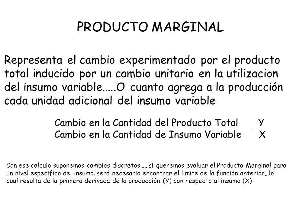 PRODUCTO MARGINAL Representa el cambio experimentado por el producto
