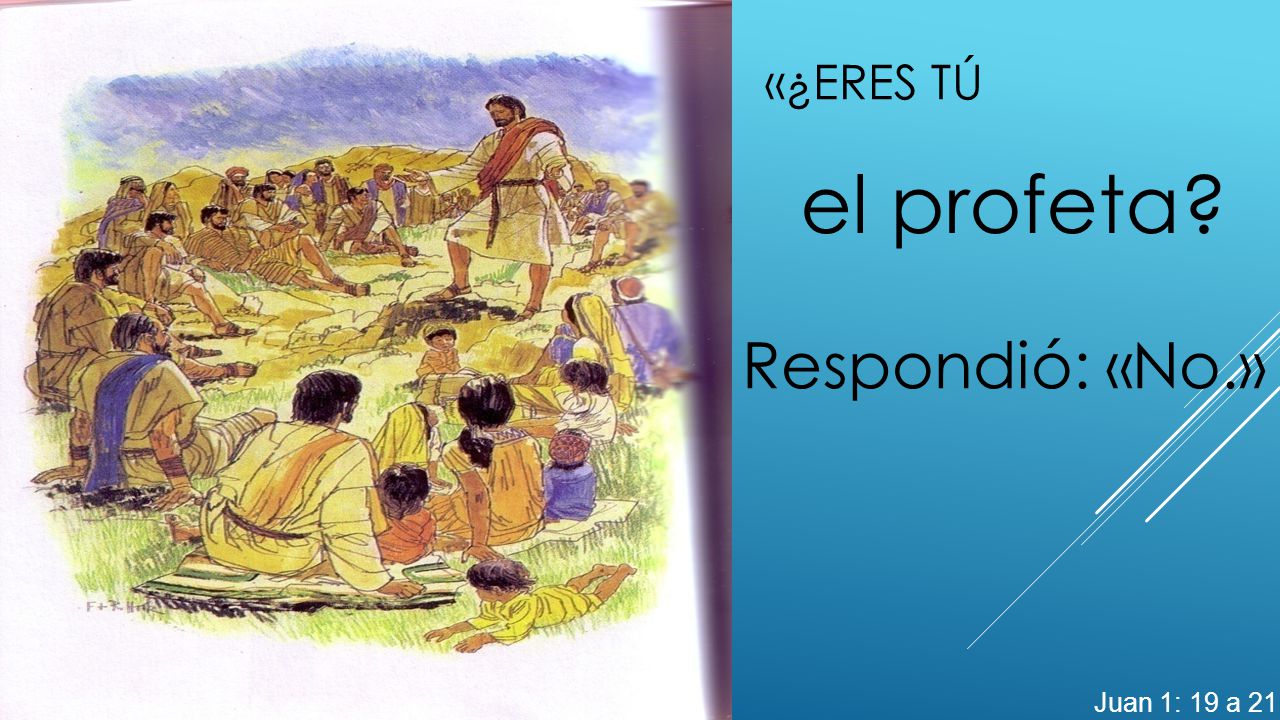 «¿Eres tú el profeta Respondió: «No.» Juan 1: 19 a 21