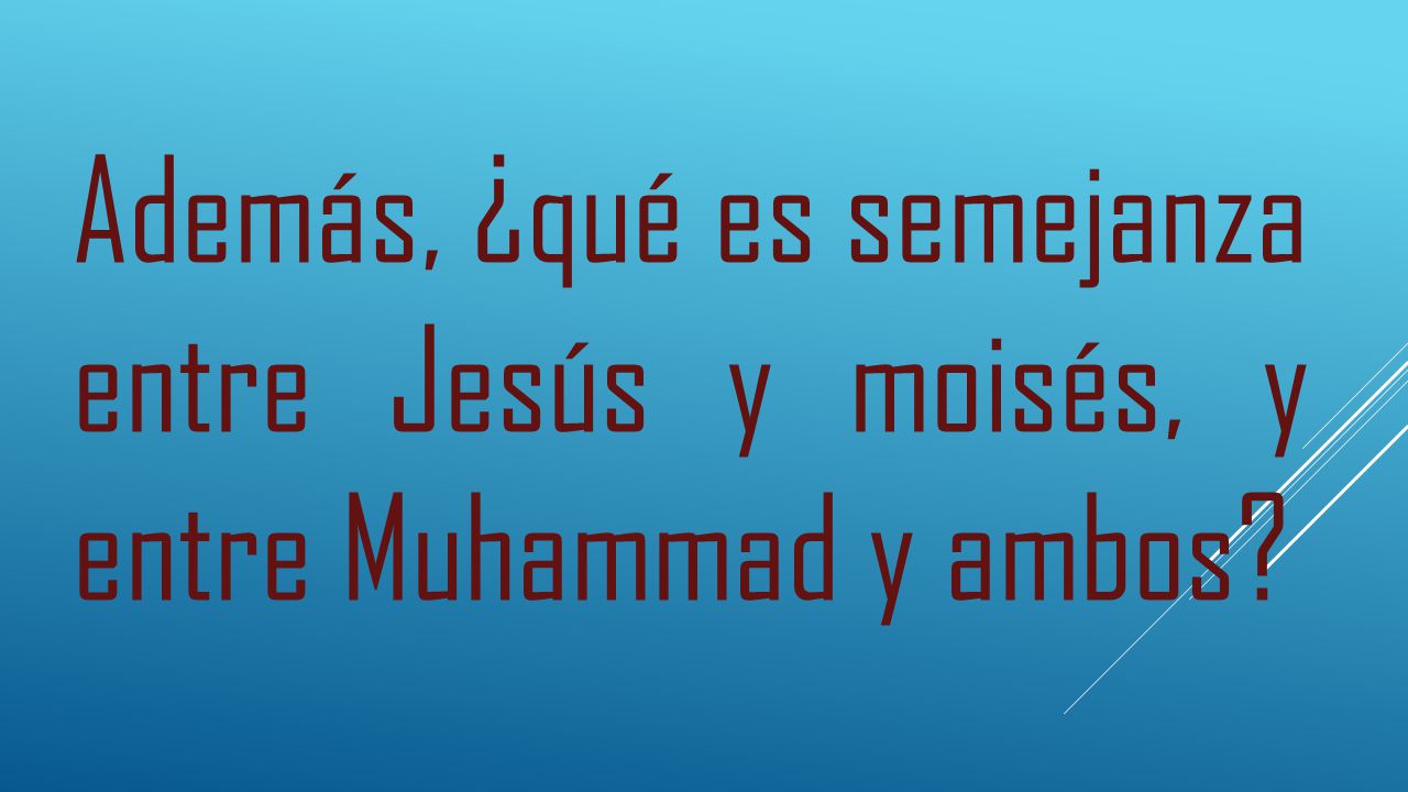 Además, ¿qué es semejanza entre Jesús y moisés, y entre Muhammad y ambos