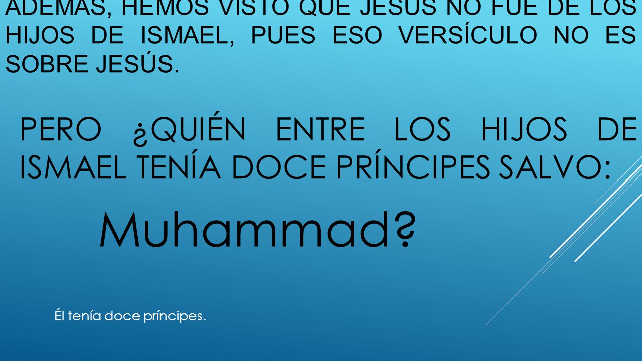 Además, Hemos visto que Jesús no fue de los hijos de Ismael, pues eso versículo no es sobre Jesús.