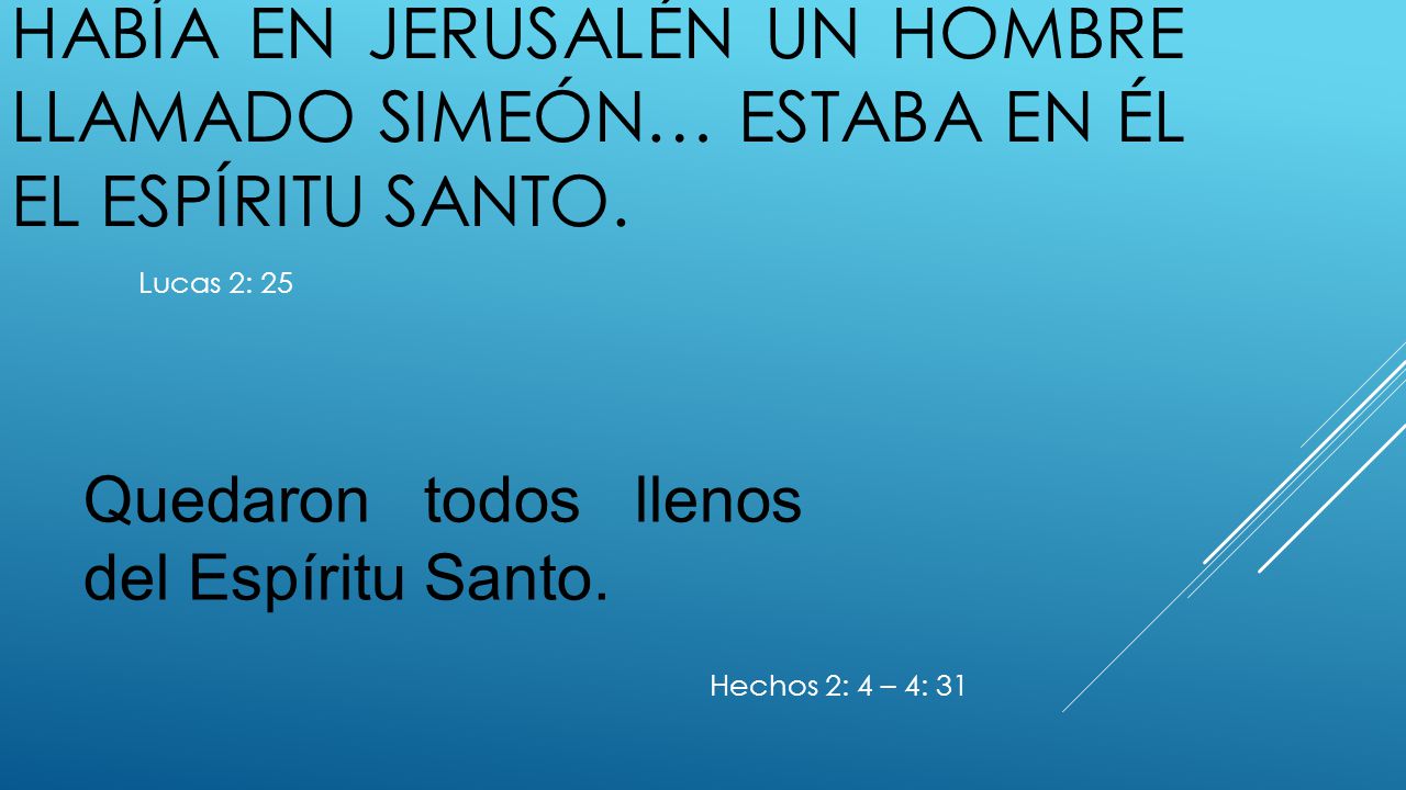 había en Jerusalén un hombre llamado Simeón… estaba en él el Espíritu Santo.