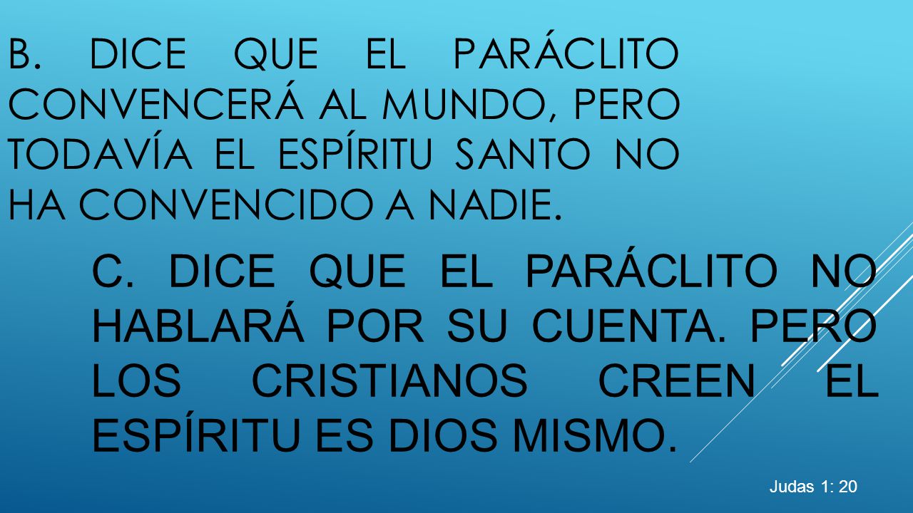 b. Dice que el Paráclito convencerá al mundo, pero todavía el Espíritu santo no ha convencido a nadie.