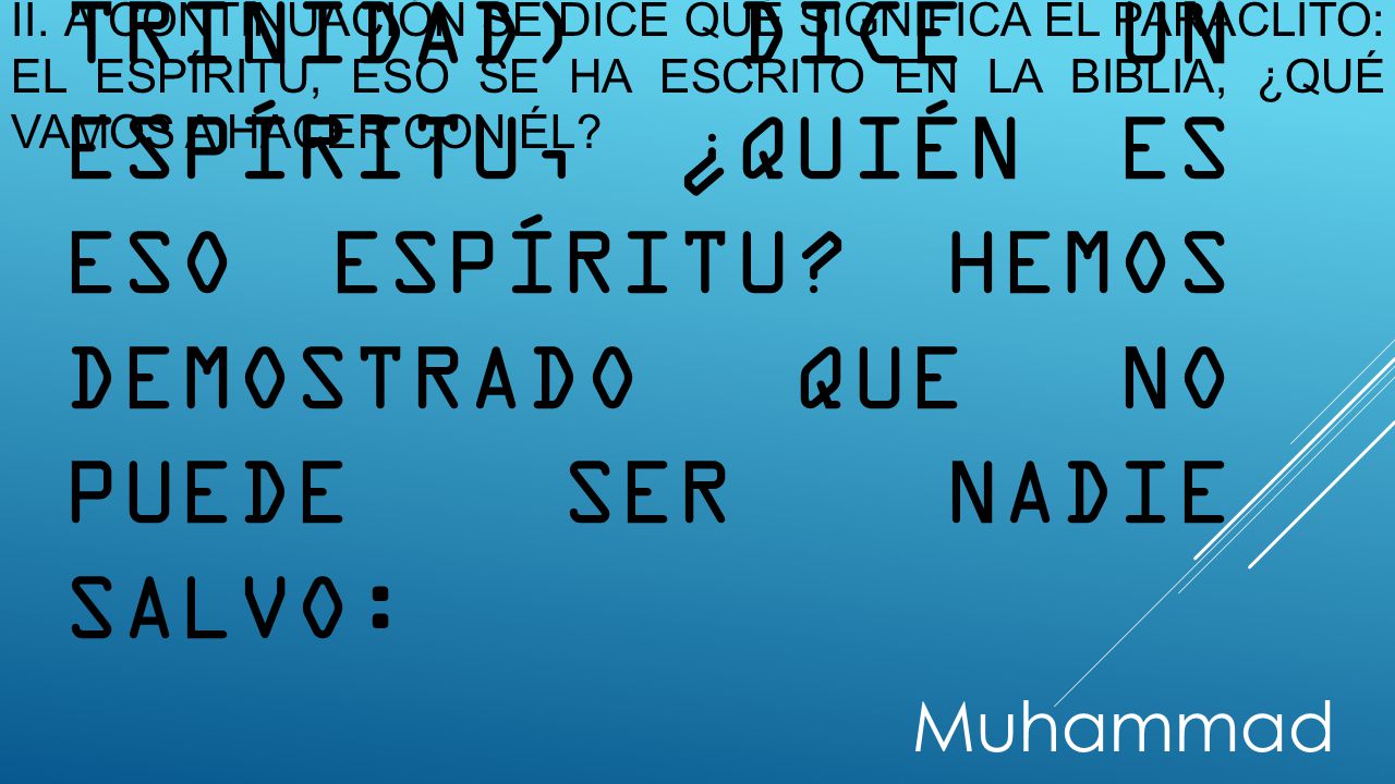 ii. A continuación se dice qué significa el paráclito: el espíritu, eso se ha escrito en la biblia, ¿Qué vamos a hacer con él