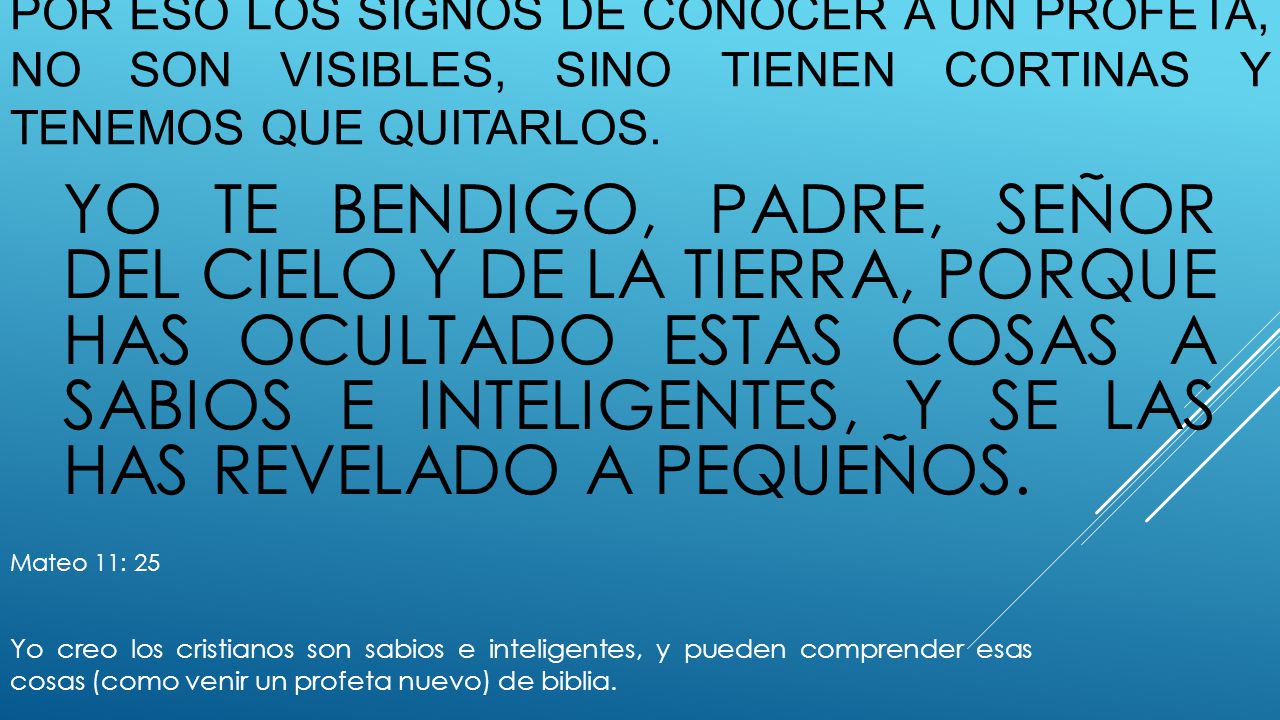 Por eso los signos de conocer a un profeta, no son visibles, sino tienen cortinas y tenemos que quitarlos.