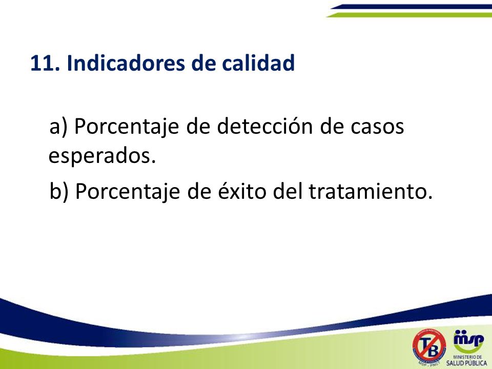 11. Indicadores de calidad a) Porcentaje de detección de casos esperados.