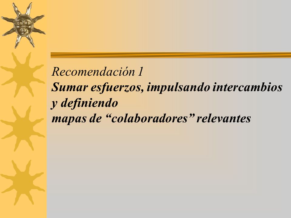 Recomendación 1 Sumar esfuerzos, impulsando intercambios y definiendo mapas de colaboradores relevantes