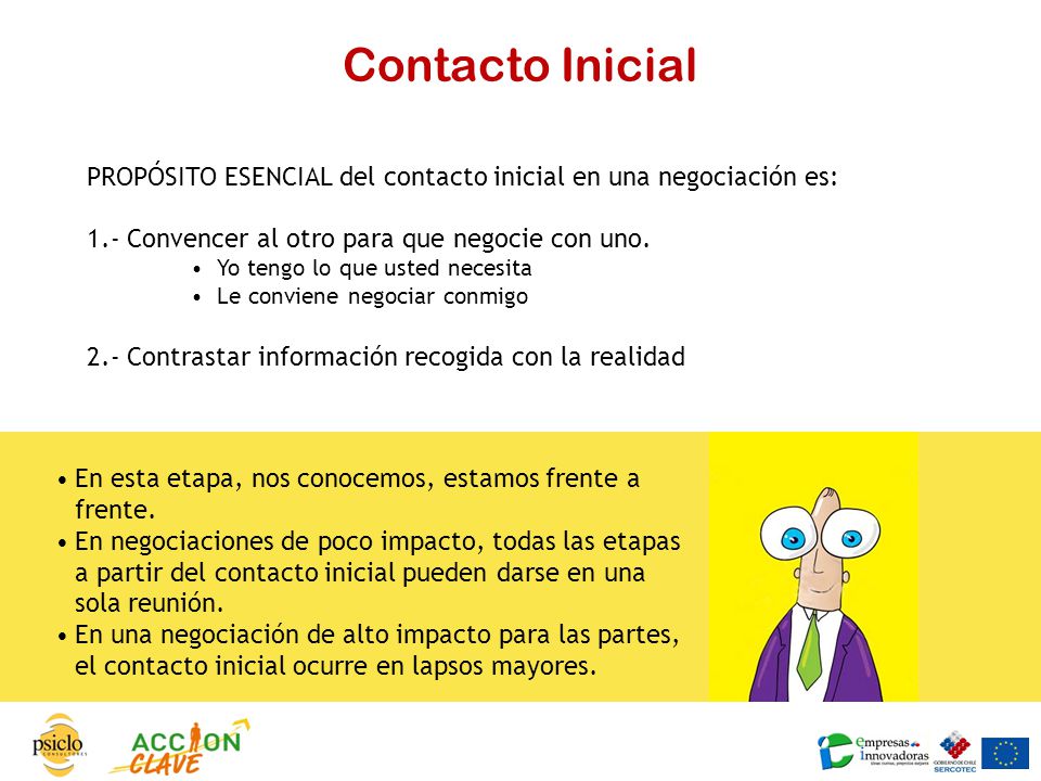 Contacto Inicial PROPÓSITO ESENCIAL del contacto inicial en una negociación es: 1.- Convencer al otro para que negocie con uno.