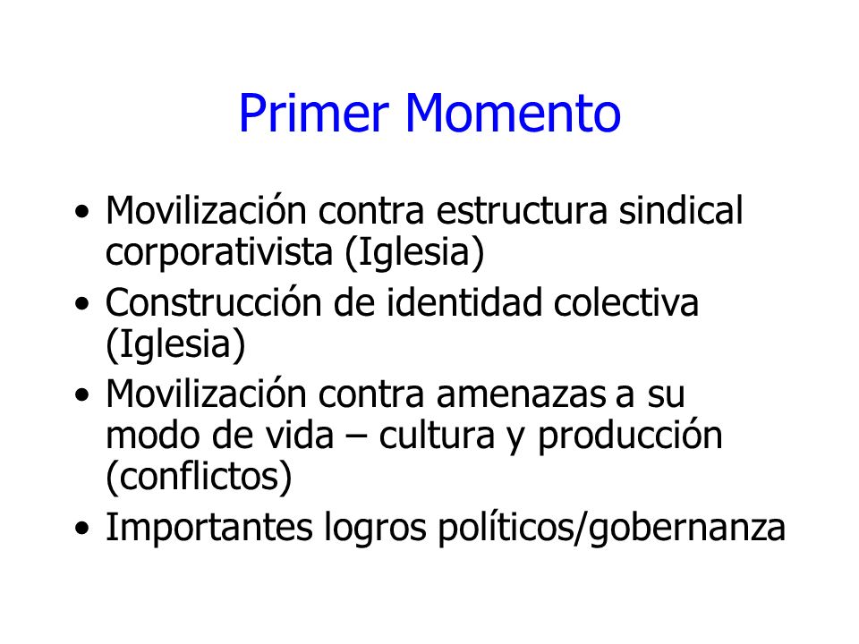 Primer Momento Movilización contra estructura sindical corporativista (Iglesia) Construcción de identidad colectiva (Iglesia)