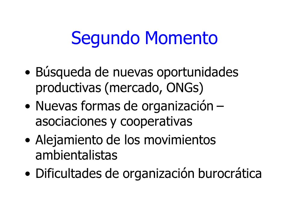 Segundo Momento Búsqueda de nuevas oportunidades productivas (mercado, ONGs) Nuevas formas de organización – asociaciones y cooperativas.
