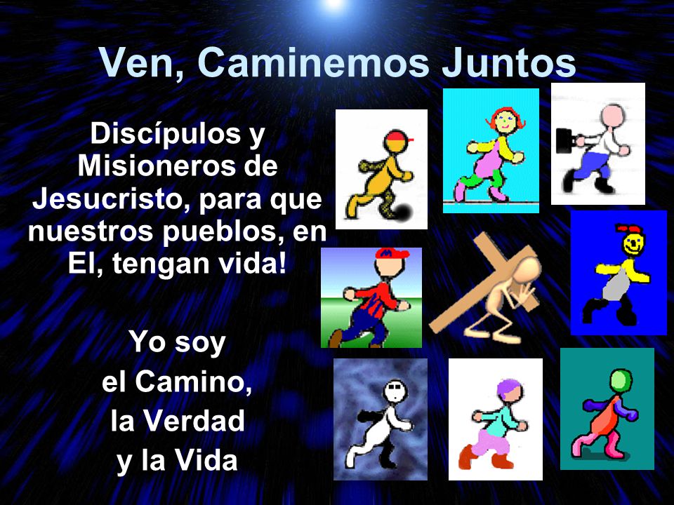 Ven, Caminemos Juntos Discípulos y Misioneros de Jesucristo, para que nuestros pueblos, en El, tengan vida!