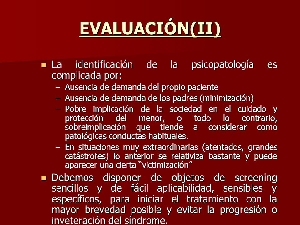 EVALUACIÓN(II) La identificación de la psicopatología es complicada por: Ausencia de demanda del propio paciente.