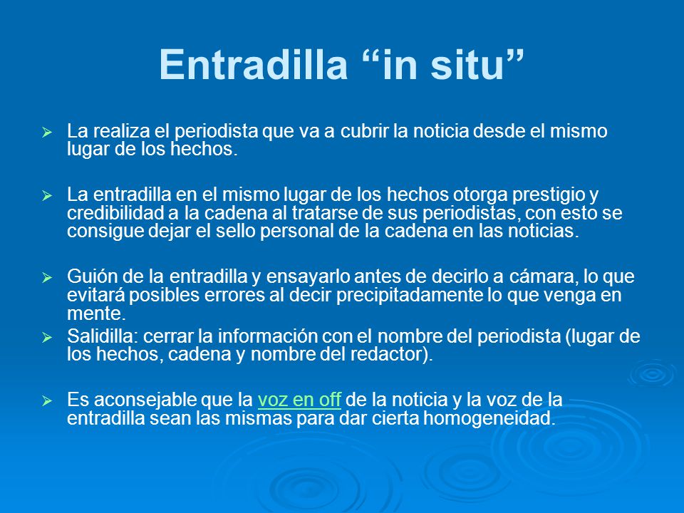 Entradilla in situ La realiza el periodista que va a cubrir la noticia desde el mismo lugar de los hechos.