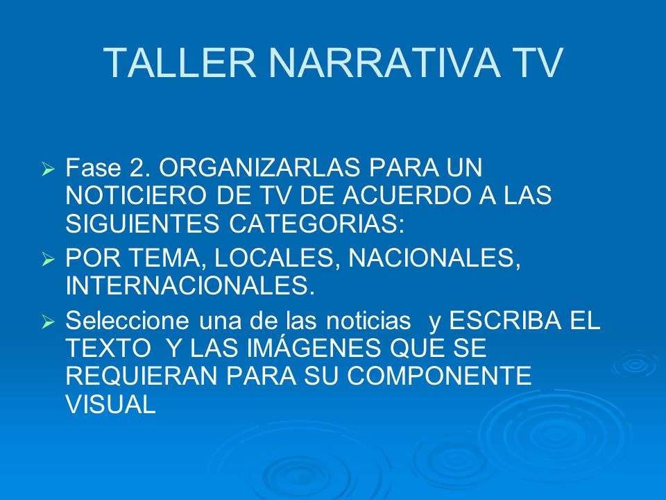 TALLER NARRATIVA TV Fase 2. ORGANIZARLAS PARA UN NOTICIERO DE TV DE ACUERDO A LAS SIGUIENTES CATEGORIAS:
