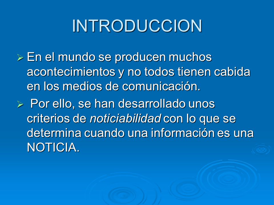 INTRODUCCION En el mundo se producen muchos acontecimientos y no todos tienen cabida en los medios de comunicación.