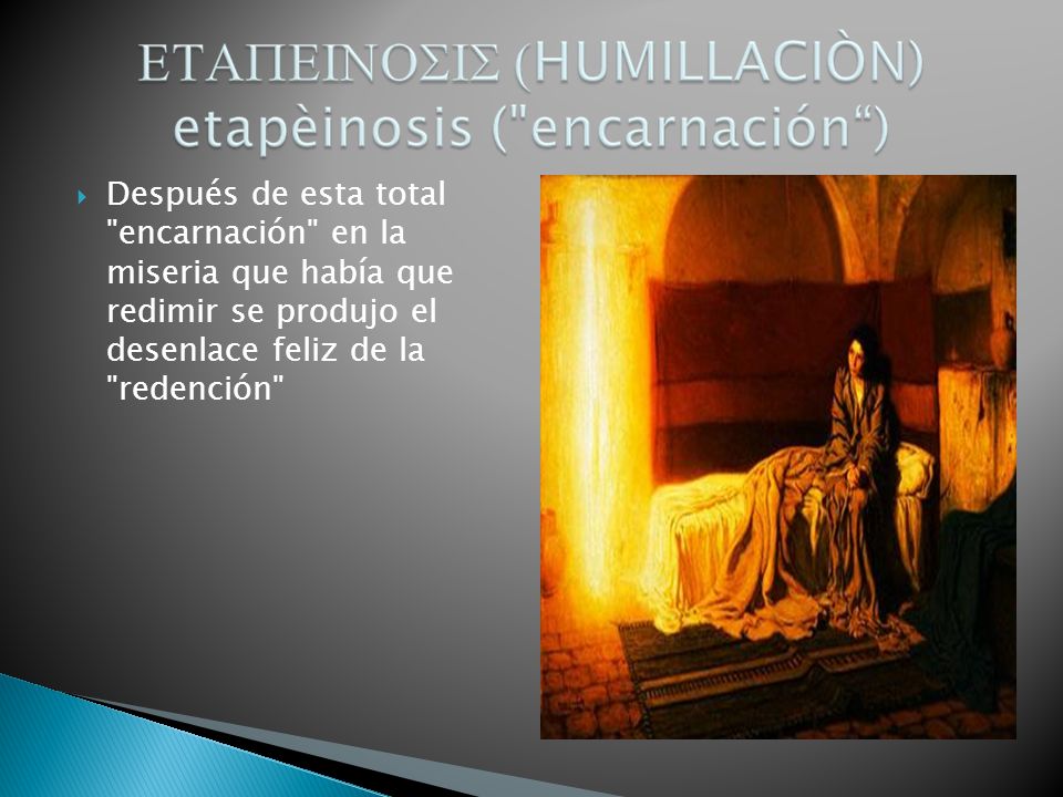 Después de esta total encarnación en la miseria que había que redimir se produjo el desenlace feliz de la redención