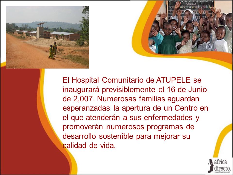 El Hospital Comunitario de ATUPELE se inaugurará previsiblemente el 16 de Junio de 2,007.