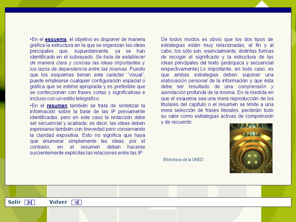 En el esquema, el objetivo es disponer de manera gráfica la estructura en la que se organizan las ideas principales que, supuestamente, ya se han identificado en el subrayado. Se trata de establecer de manera clara y concisa las ideas importantes y los lazos de dependencia entre las mismas. Puesto que los esquemas tienen este carácter visual , puede emplearse cualquier configuración espacial o gráfica que se estime apropiada y es preferible que se confeccionen con frases cortas y significativas e incluso con un estilo telegráfico.