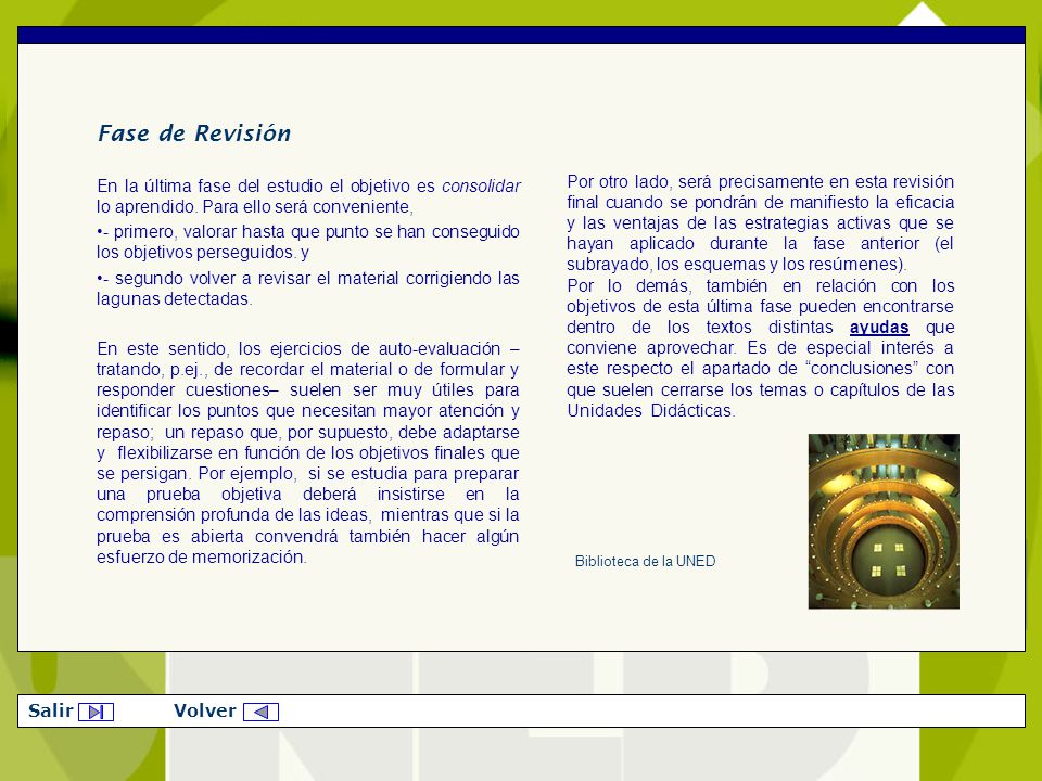 Fase de Revisión En la última fase del estudio el objetivo es consolidar lo aprendido. Para ello será conveniente,