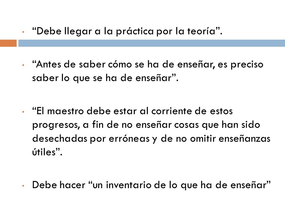 Debe llegar a la práctica por la teoría .