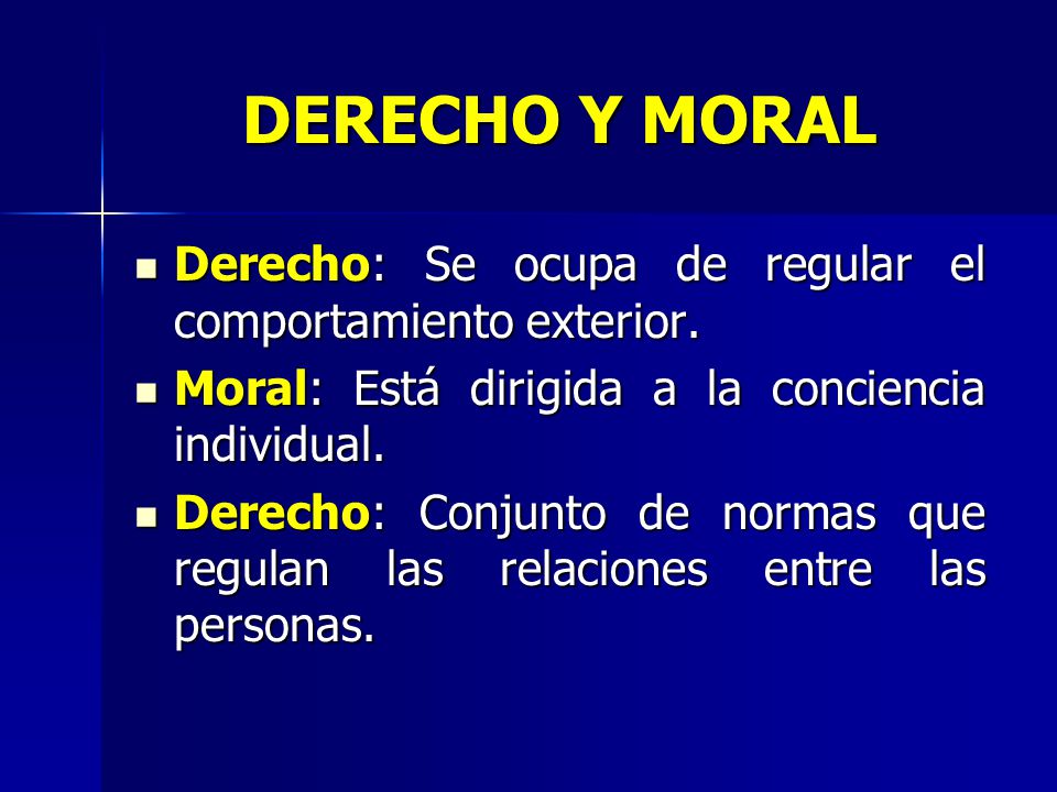 DERECHO Y MORAL Derecho: Se ocupa de regular el comportamiento exterior. Moral: Está dirigida a la conciencia individual.