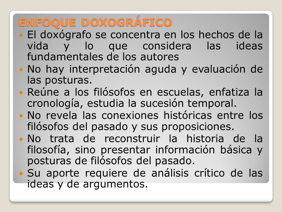 ENFOQUE DOXOGRÁFICO El doxógrafo se concentra en los hechos de la vida y lo que considera las ideas fundamentales de los autores.