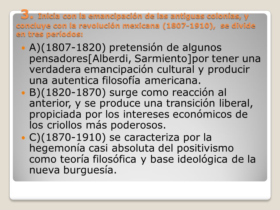 3. Inicia con la emancipación de las antiguas colonias, y concluye con la revolución mexicana ( ), se divide en tres períodos: