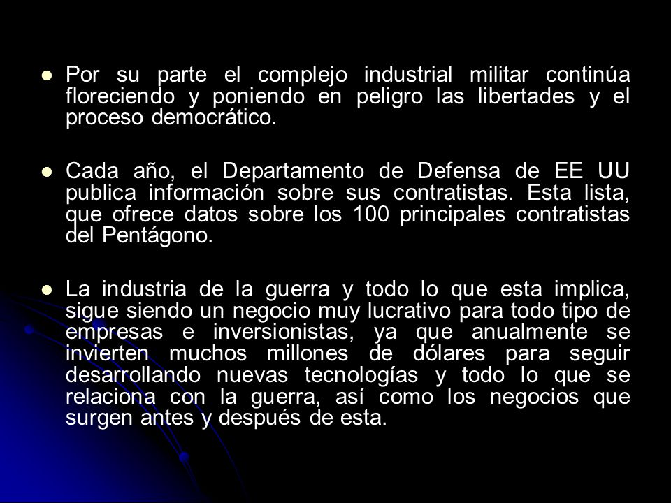 Por su parte el complejo industrial militar continúa floreciendo y poniendo en peligro las libertades y el proceso democrático.