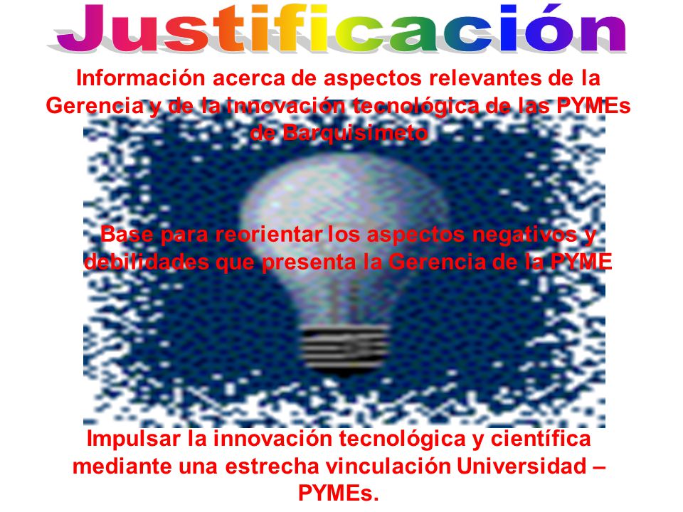 Justificación Información acerca de aspectos relevantes de la Gerencia y de la innovación tecnológica de las PYMEs de Barquisimeto.