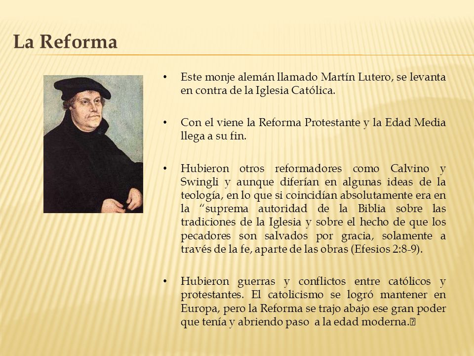 La Reforma Este monje alemán llamado Martín Lutero, se levanta en contra de la Iglesia Católica.
