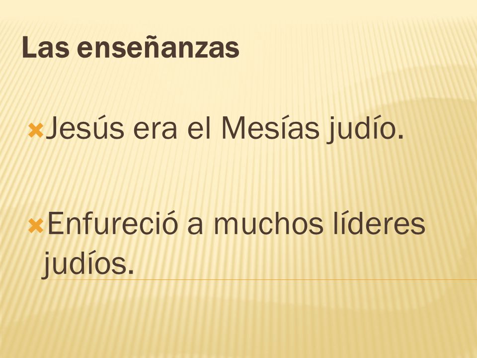 Jesús era el Mesías judío. Enfureció a muchos líderes judíos.