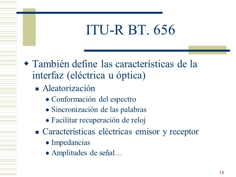 25/03/2017 ITU-R BT También define las características de la interfaz (eléctrica u óptica) Aleatorización.