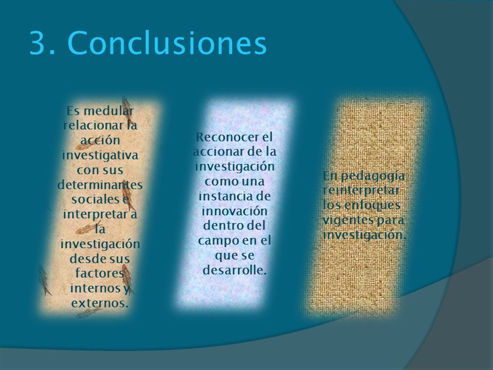 3. Conclusiones Reconocer el accionar de la investigación como una instancia de innovación dentro del campo en el que se desarrolle.