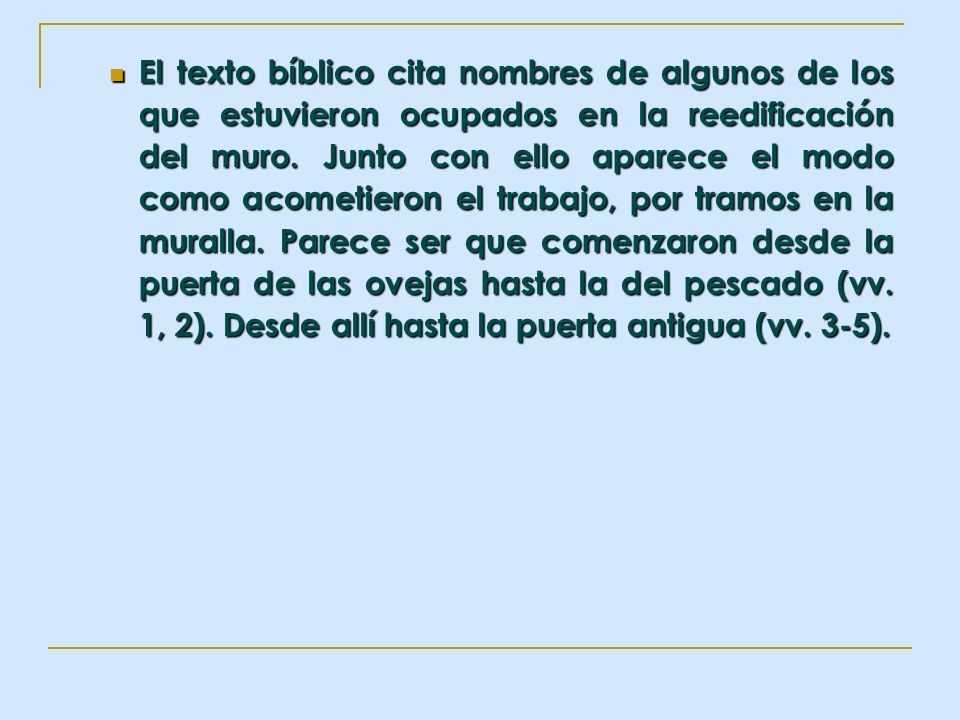 El texto bíblico cita nombres de algunos de los que estuvieron ocupados en la reedificación del muro.