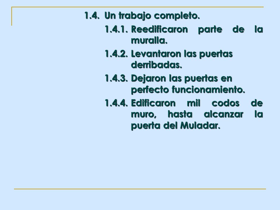 1.4. Un trabajo completo Reedificaron parte de la muralla Levantaron las puertas derribadas.
